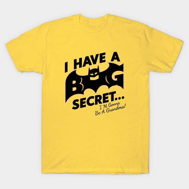 I Have A Big Secret...I'M Gonna Be A Grandma T-Shirt by Chahrazad's Treasures
